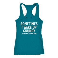 Sometimes I Wake Up Grumpy Racerback Tank