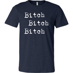 Bitch Bitch Bitch T-Shirt