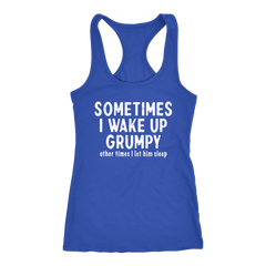 Sometimes I Wake Up Grumpy Racerback Tank