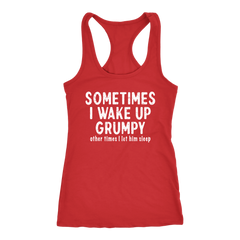 Sometimes I Wake Up Grumpy Racerback Tank