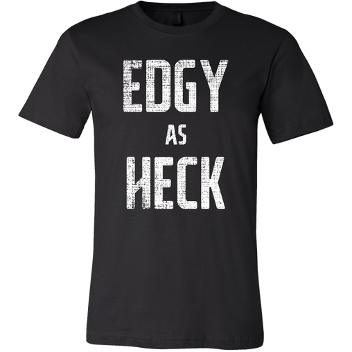 Edgy as Heck T-Shirt