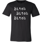 Bitch Bitch Bitch T-Shirt