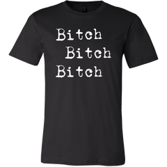 Bitch Bitch Bitch T-Shirt