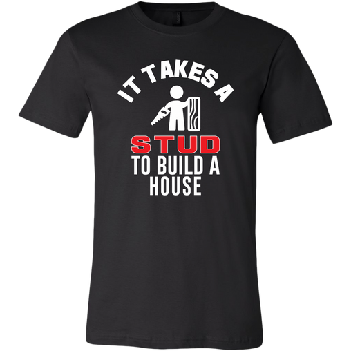 It Takes a Stud to Build a House T-Shirt