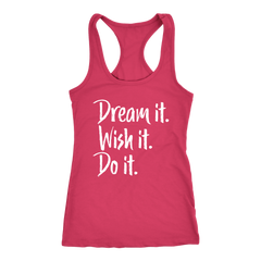Dream it. Wish it. Do it. Racerback Tank Top