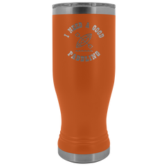I Need A Good Paddling Tumbler 20oz