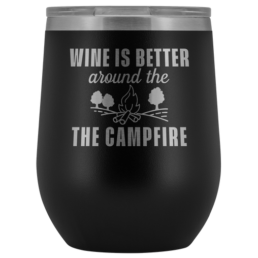 Wine is Better Around the Campfire Wine Tumbler