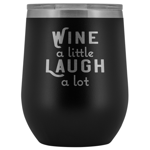 Wine a Little Laugh a Lot Wine Tumbler