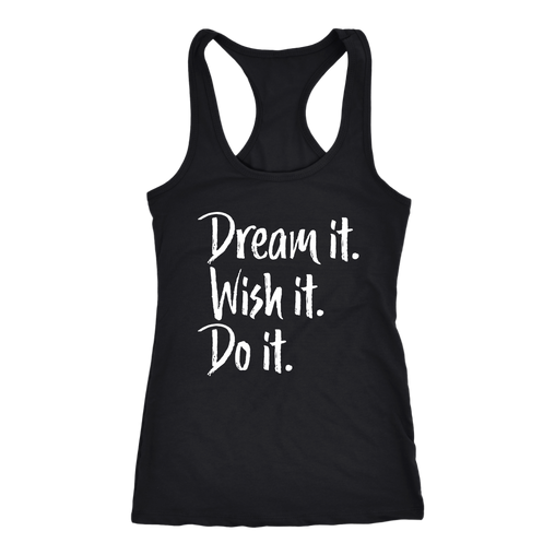 Dream it. Wish it. Do it. Racerback Tank Top