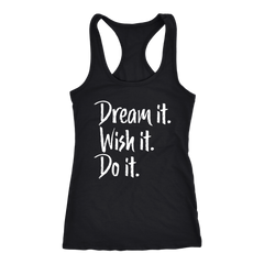 Dream it. Wish it. Do it. Racerback Tank Top