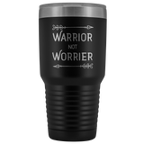 Warrior not Worrier Tumbler 30oz