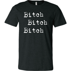 Bitch Bitch Bitch T-Shirt