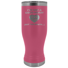 I've Got a Good Heart But This Mouth Tumbler