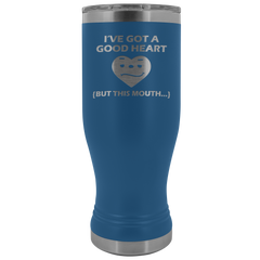 I've Got a Good Heart But This Mouth Tumbler