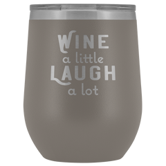 Wine a Little Laugh a Lot Wine Tumbler
