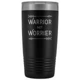 Warrior not Worrier Tumbler 20oz