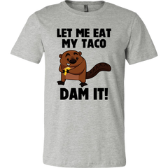 Let Me Eat My Taco Dam It! T-Shirt