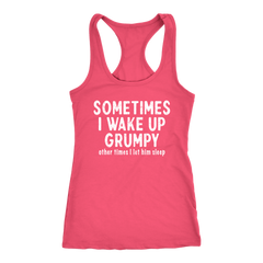 Sometimes I Wake Up Grumpy Racerback Tank