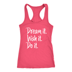 Dream it. Wish it. Do it. Racerback Tank Top