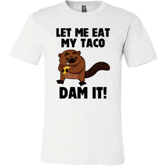 Let Me Eat My Taco Dam It! T-Shirt