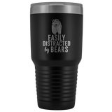 Easily Distracted by Bears Tumbler 30oz