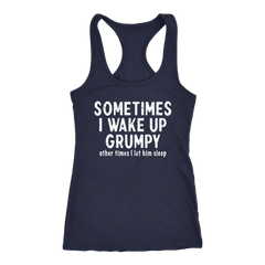Sometimes I Wake Up Grumpy Racerback Tank