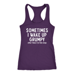Sometimes I Wake Up Grumpy Racerback Tank