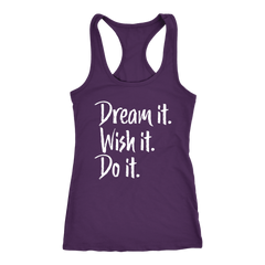 Dream it. Wish it. Do it. Racerback Tank Top