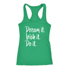 Dream it. Wish it. Do it. Racerback Tank Top