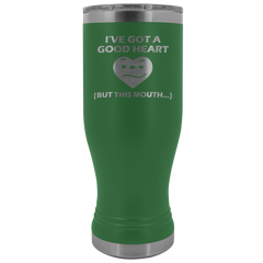 I've Got a Good Heart But This Mouth Tumbler